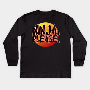 Ninja, Please Kids Long Sleeve T-Shirt